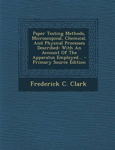 Paper Testing Methods, Microscopical, Chemical, and Physical Processes Described