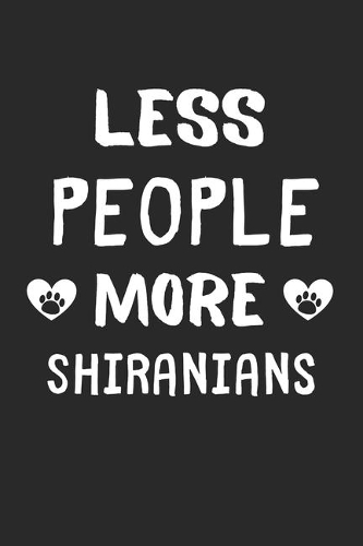 Less People More Shiranians: Lined Journal, 120 Pages, 6 x 9, Funny Shiranian Gift Idea, Black Matte Finish (Less People More Shiranians Journal)