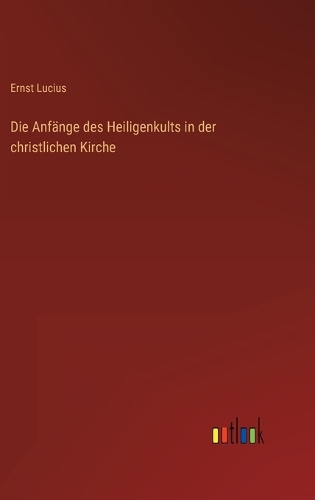 Die Anfänge des Heiligenkults in der christlichen Kirche