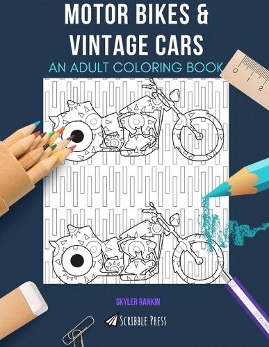 Motor Bikes & Vintage Cars: AN ADULT COLORING BOOK: An Awesome Coloring Book For Adults